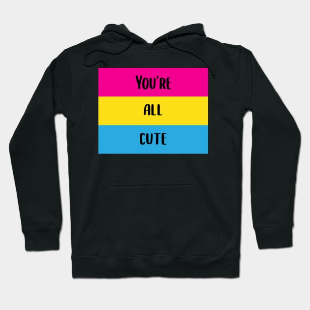 You're All Cute Pansexual Pride Flag Hoodie by BiOurPride